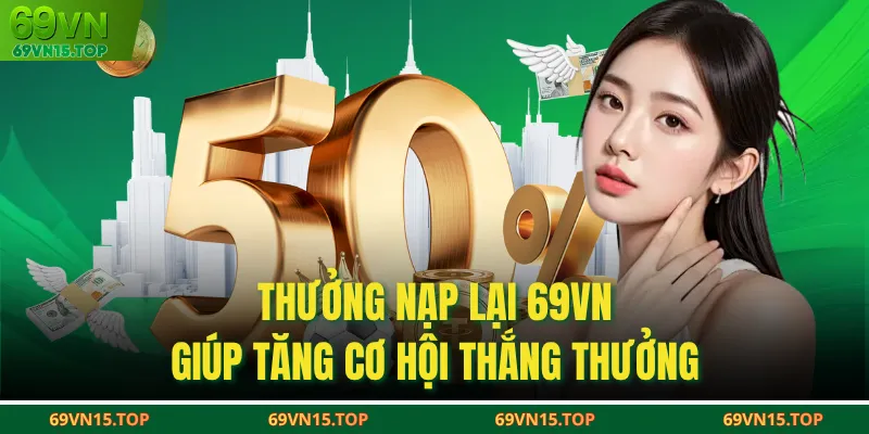 Thưởng nạp lại 69VN giúp tăng cơ hội thắng thưởng
